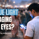 Is Blue Light Secretly Damaging Your Eyes? Blue Light is Secretly Damaging Your Eye?